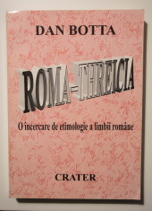 Dan Botta - Roma-Threicia. O incercare de etimologie a limbii romane foto