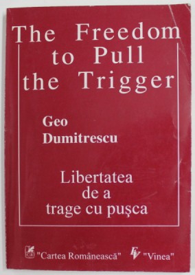 LIBERTATEA DE A TRAGE CU PUSCA / THE FREEDOM TO PULL de GEO DUMITRESCU , poezii , 1995 , DEDICATIE * foto