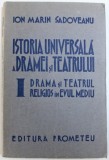 ISTORIA UNIVERSALA A DRAMEI SI TEATRULUI - I - DRAMA SI TEATRUL RELIGIOS IN EVUL MEDIU de ION MARIN SADOVEANU, 1942 *DEDICATIE