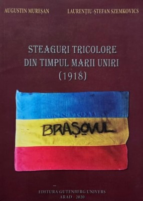 Steaguri tricolore din timpul Marii Uniri (1918) - Augustin Muresan, Laurentiu-Stefan Szemkovics foto