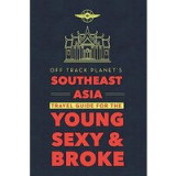 Off Track Planet&#039;s Southeast Asia Travel Guide for the Young, Sexy, and Broke