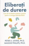 Eliberati de durere - Peter A. Levine, Maggie Phillips