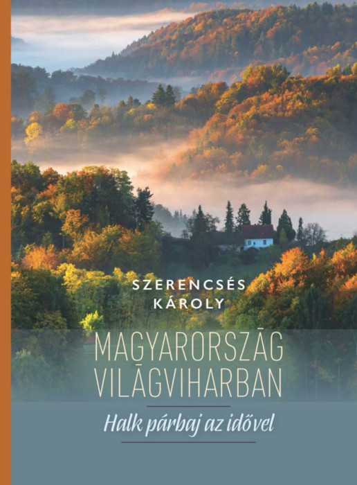 Magyarorsz&aacute;g vil&aacute;gviharban - Halk p&aacute;rbaj az idővel - Szerencs&eacute;s K&aacute;roly