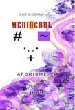 Mediocrul. Aforisme - Iosif M. Cristian - Editura Andreas