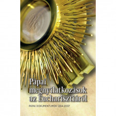 Pápai megnyilatkozások az Eucharisztiáról - Pápai dokumentumok 1264-2007 - Dr. Diós István