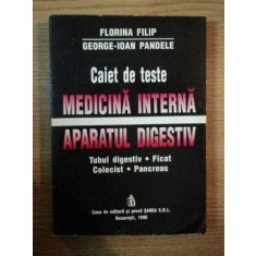CAIET DE TESTE . MEDICINA INTERNA , APARATUL DIGESTIV de FLORINA FILIP , GEORGE IOAN PANDELE , 1996