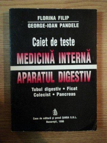 CAIET DE TESTE . MEDICINA INTERNA , APARATUL DIGESTIV de FLORINA FILIP , GEORGE IOAN PANDELE , 1996