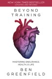 Beyond Training: Mastering Endurance, Health &amp; Life