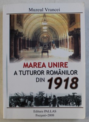 MUZEUL VRANCEI - MAREA UNIRE A TUTUROR ROMANILOR DIN 1918 , 2008 foto