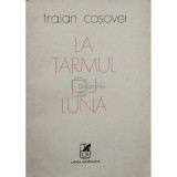 Traian Cosovei - La tarmul cu luna (semnata) (Editia: 1977)