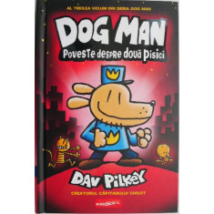 Dog Man. Poveste despre doua pisici &ndash; Dav Pilkey