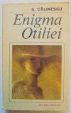 ENIGMA OTILIEI de G CALINESCU , BUCURESTI , 1982