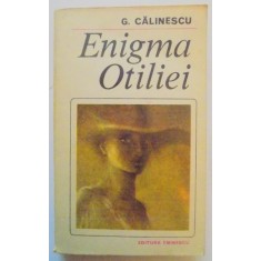 ENIGMA OTILIEI de G CALINESCU , BUCURESTI , 1982