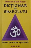 Dictionar de simboluri. Pentru protectia spirituala - Risvan-Vlad Rusu