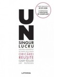 Un singur lucru. Adevarul neasteptat de simplu de la baza oricarei reusite - Gary Keller, Irina Brates