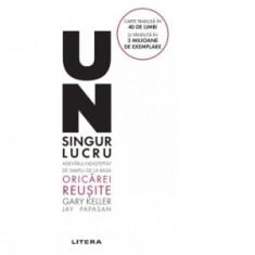 Un singur lucru. Adevarul neasteptat de simplu de la baza oricarei reusite - Gary Keller, Irina Brates