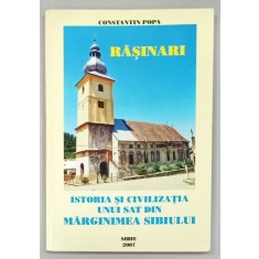 RASINARI , ISTORIA SI CIVILIZATIA UNUI SAT DIN MARGINIMEA SIBIULUI de CONSTANTIN POPA , 2007