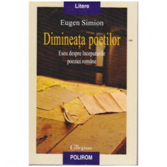 Eugen Simion - Dimineata poetilor - Eseu despre inceputurile poeziei romane - 107994 foto