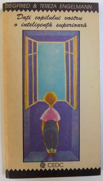 DATI COPILULUI VOSTRU O INTELIGENTA SUPERIOARA de SIEGFRIED &amp; TEREZA ENGELMANN , 1992
