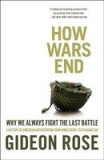 How Wars End: Why We Always Fight the Last Battle: A History of American Intervention from World War I to Afghanistan
