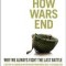 How Wars End: Why We Always Fight the Last Battle: A History of American Intervention from World War I to Afghanistan