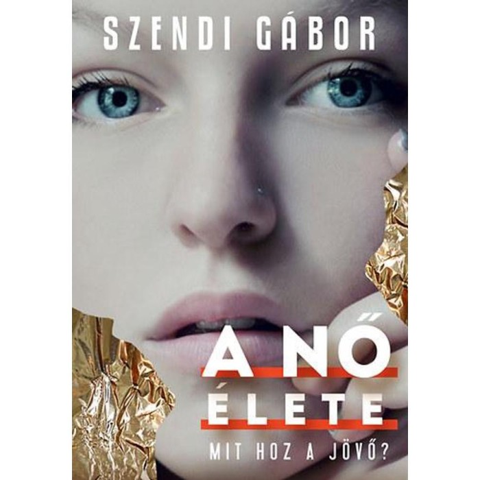 A nő &eacute;lete - Mit hoz a j&ouml;vő? - Szendi G&aacute;bor