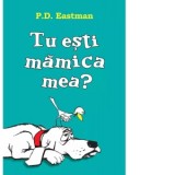 Tu esti mamica mea? - Autori: Vlad Zografi, P. D. Eastman