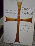 Triodul explicat. Mistagogia timpului liturgic - Makarios Simonopetritul