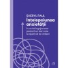 Intelepciunea anxietatii. In ce fel ingrijorarea poate fi un dar care te ajuta sa te vindeci, Sheryl Paul, Curtea Veche