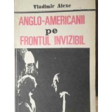 ANGLO-AMERICANII PE FRONTUL INVIZIBIL-VLADIMIR ALEXE-109994