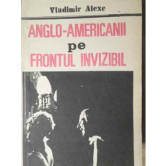 ANGLO-AMERICANII PE FRONTUL INVIZIBIL-VLADIMIR ALEXE