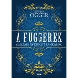 A Fuggerek - Cs&aacute;sz&aacute;ri &eacute;s kir&aacute;lyi bank&aacute;rok - G&uuml;nter Ogger