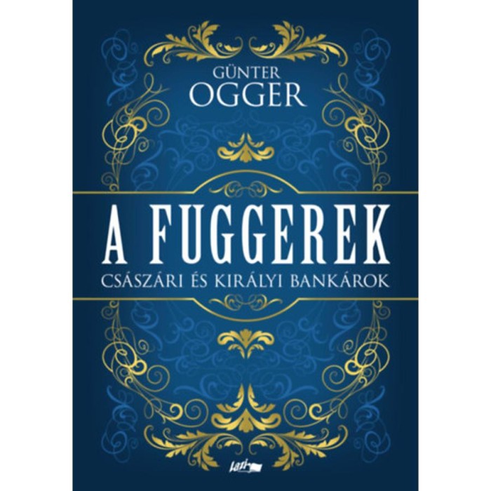 A Fuggerek - Cs&aacute;sz&aacute;ri &eacute;s kir&aacute;lyi bank&aacute;rok - G&uuml;nter Ogger