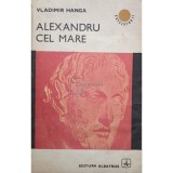 Vladimir Hanga - Alexandru cel Mare (Editia: 1974)