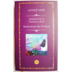 Amintiri de la Curtea cu Juri. Sechestrata din Poitiers &ndash; Andre Gide