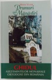 DRUMURI SPRE MANASTIRI - GHIDUL ASEZAMINTELOR MONAHALE ORTODOXE DIN ROMANIA de MIHAI VLASIE , 2004