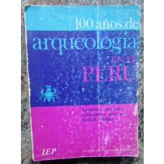 100 A&ntilde;os De Arqueolog&iacute;a En El Per&uacute; - Rogger Ravines