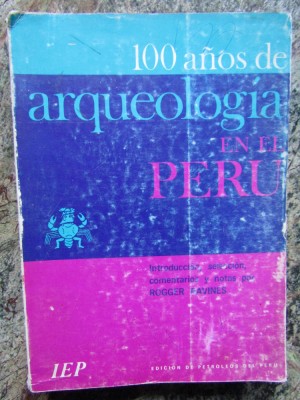100 A&amp;ntilde;os De Arqueolog&amp;iacute;a En El Per&amp;uacute; - Rogger Ravines foto