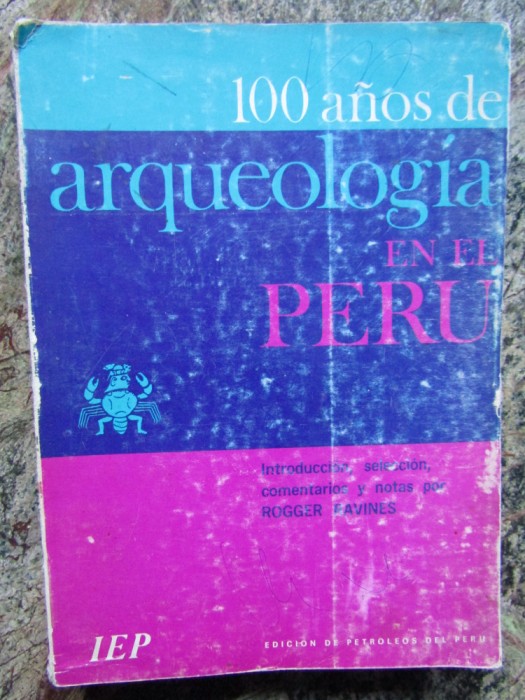 100 A&ntilde;os De Arqueolog&iacute;a En El Per&uacute; - Rogger Ravines