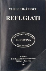 Vasile Tiganescu - Refugiati _ carte _ Ed. Ro , 1997 _ beletristica roman