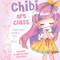 Mini Chibi Art Class: A Complete Course in Drawing Cuties and Beasties