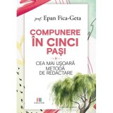 Compunere in cinci pasi. Cea mai usoara metoda de redactare - Epan Fica-Geta