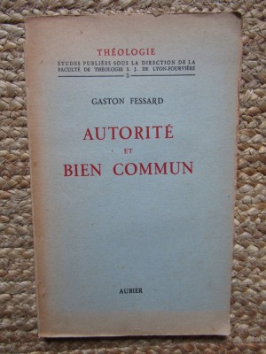 Autorit&amp;eacute; et bien commun - Gaston Fessard 1944 foto