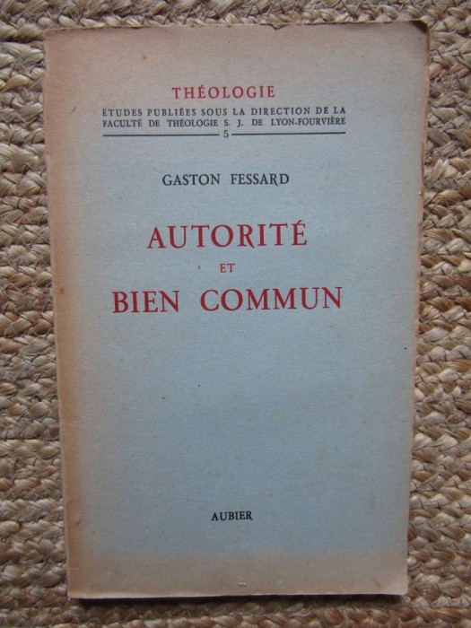 Autorit&eacute; et bien commun - Gaston Fessard 1944