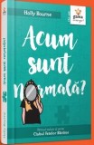 Acum sunt normala?/Holly Bourne