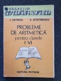 PROBLEME DE ARITMETICA PENTRU CLASELE I-VI - Petrica, Stefanescu