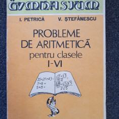 PROBLEME DE ARITMETICA PENTRU CLASELE I-VI - Petrica, Stefanescu