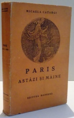 PARIS ASTAZI SI MAINE de MICAELA CATARGI , DEDICATIE * , 1947 foto