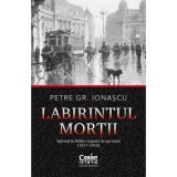 Labirintul mortii - Petre Gr. Ionascu