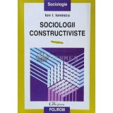 Sociologii constructiviste - 1998 - Ion I. Ionescu (N103)